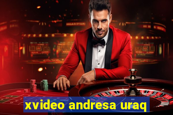 xvideo andresa uraq